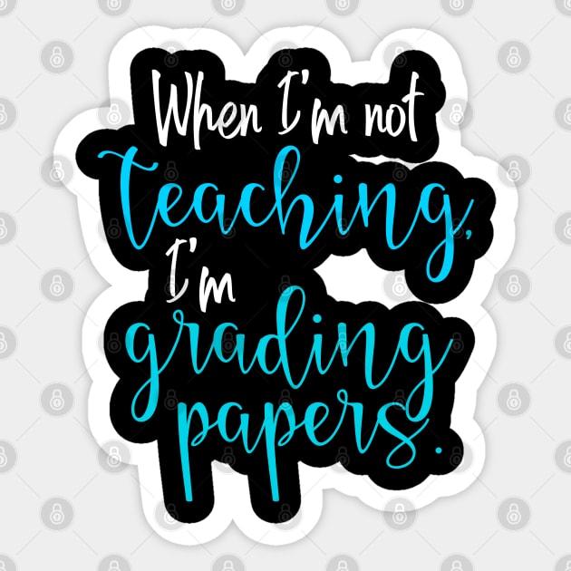 When I'm Not Teaching, I'm Grading Papers Sticker by Mi Bonita Designs